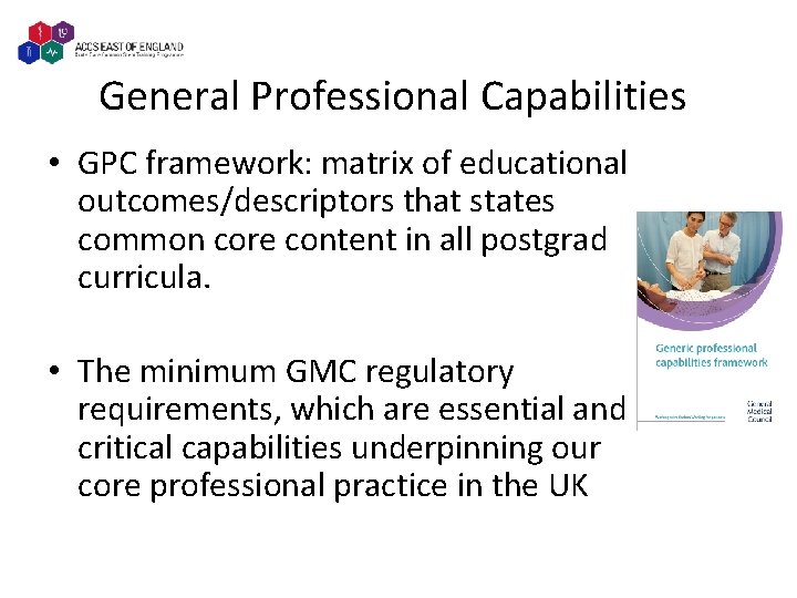 General Professional Capabilities • GPC framework: matrix of educational outcomes/descriptors that states common core