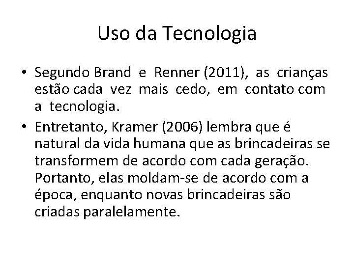 Uso da Tecnologia • Segundo Brand e Renner (2011), as crianças estão cada vez