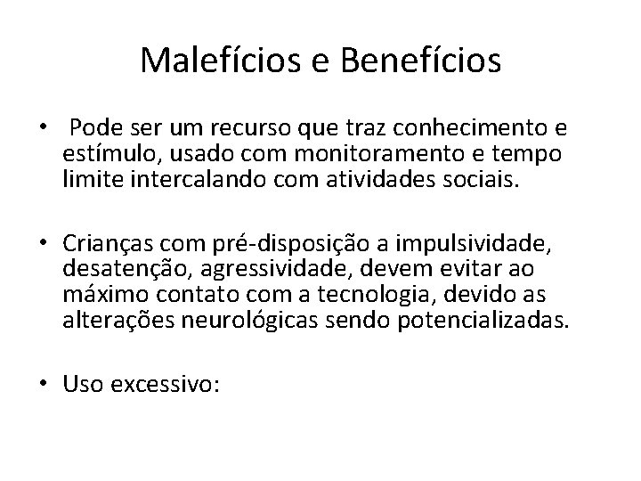 Malefícios e Benefícios • Pode ser um recurso que traz conhecimento e estímulo, usado