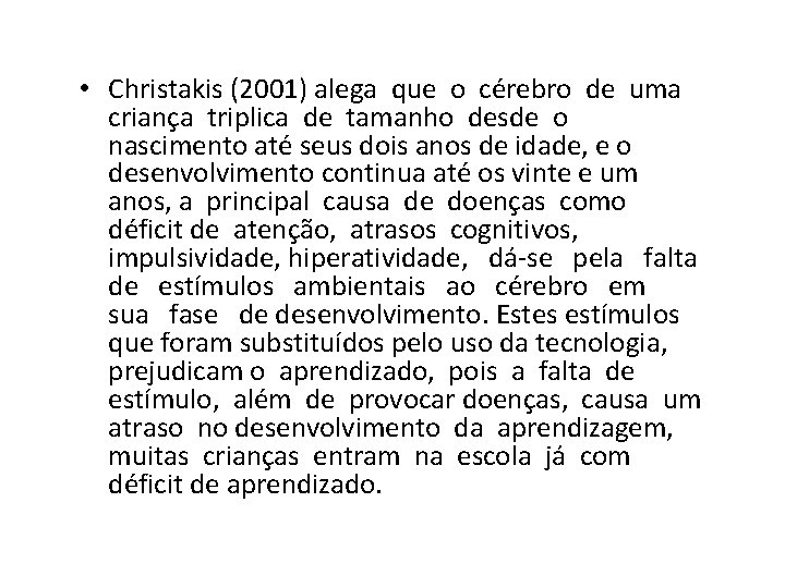  • Christakis (2001) alega que o cérebro de uma criança triplica de tamanho