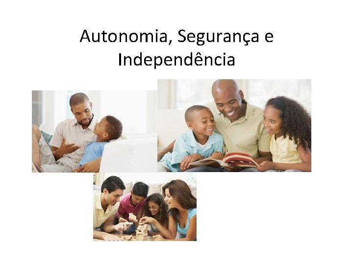 Autonomia, Segurança e Independência 