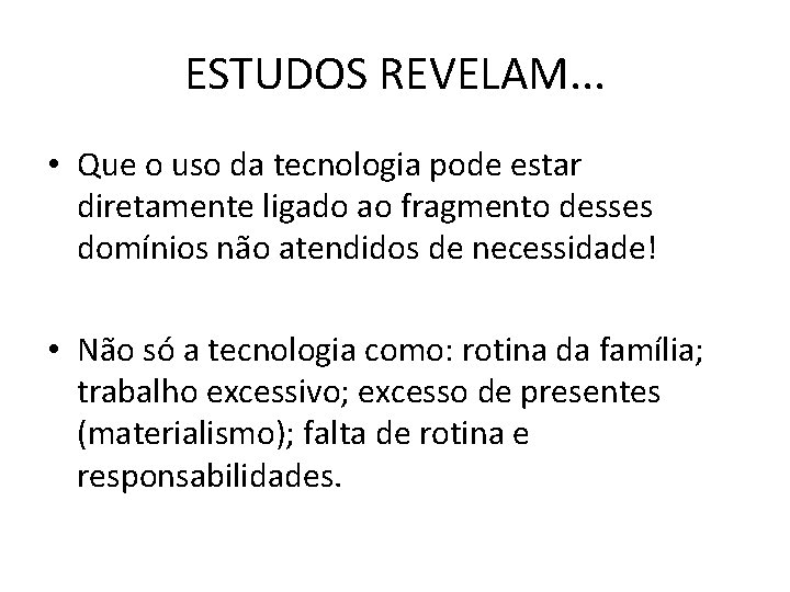 ESTUDOS REVELAM. . . • Que o uso da tecnologia pode estar diretamente ligado