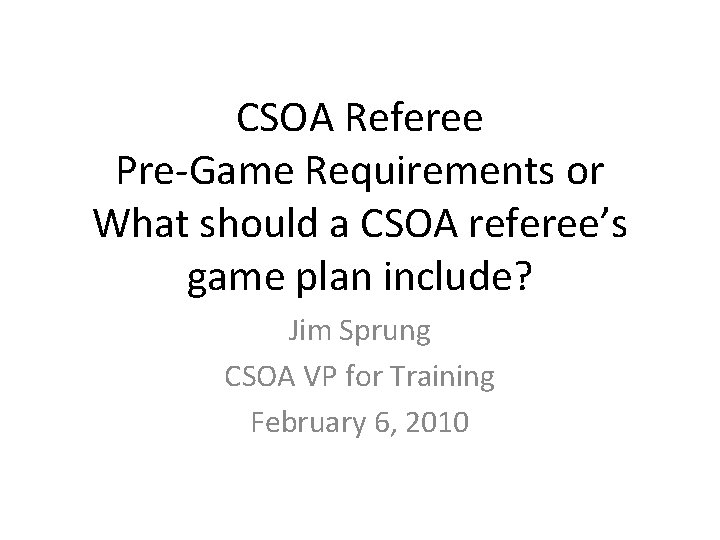 CSOA Referee Pre-Game Requirements or What should a CSOA referee’s game plan include? Jim