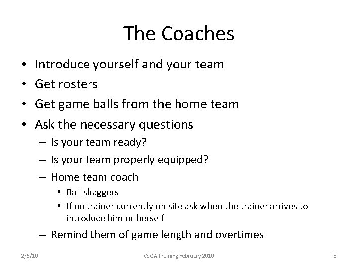 The Coaches • • Introduce yourself and your team Get rosters Get game balls