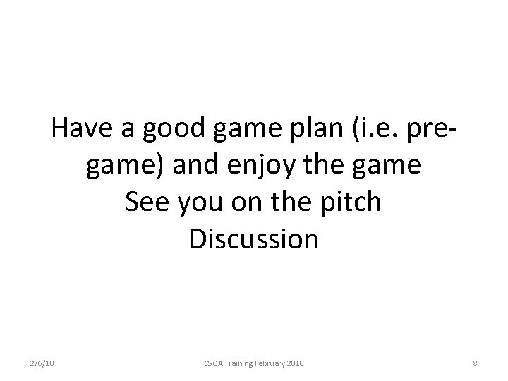 Have a good game plan (i. e. pregame) and enjoy the game See you