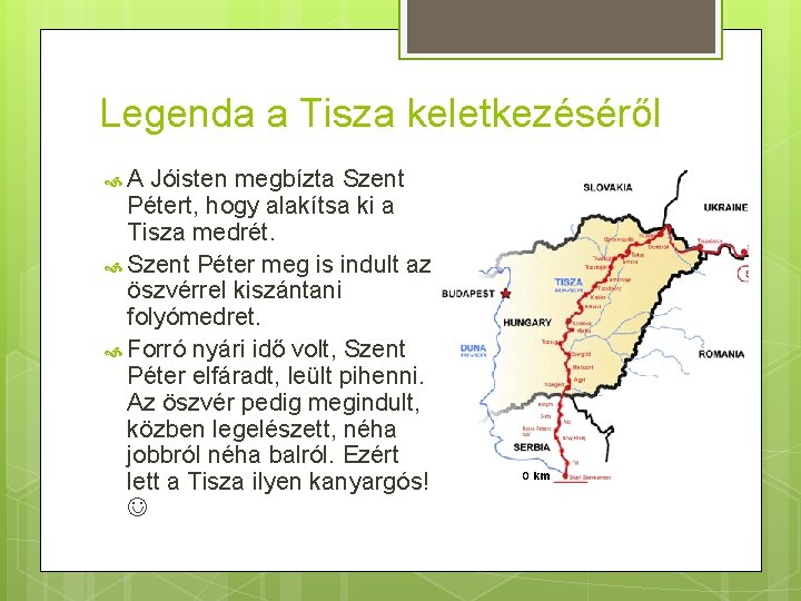 Legenda a Tisza keletkezéséről A Jóisten megbízta Szent Pétert, hogy alakítsa ki a Tisza