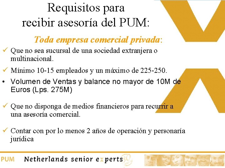 Requisitos para recibir asesoría del PUM: Toda empresa comercial privada: ü Que no sea Requisitos para recibir asesoría del PUM: Toda empresa comercial privada: ü Que no sea