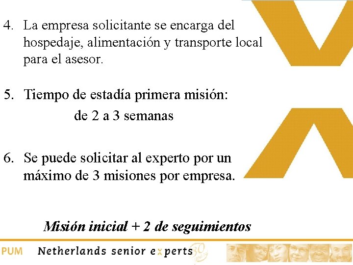 4. La empresa solicitante se encarga del hospedaje, alimentación y transporte local para el 4. La empresa solicitante se encarga del hospedaje, alimentación y transporte local para el