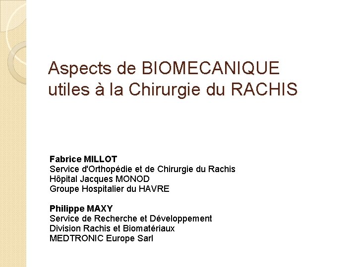 Aspects de BIOMECANIQUE utiles à la Chirurgie du RACHIS Fabrice MILLOT Service d'Orthopédie et