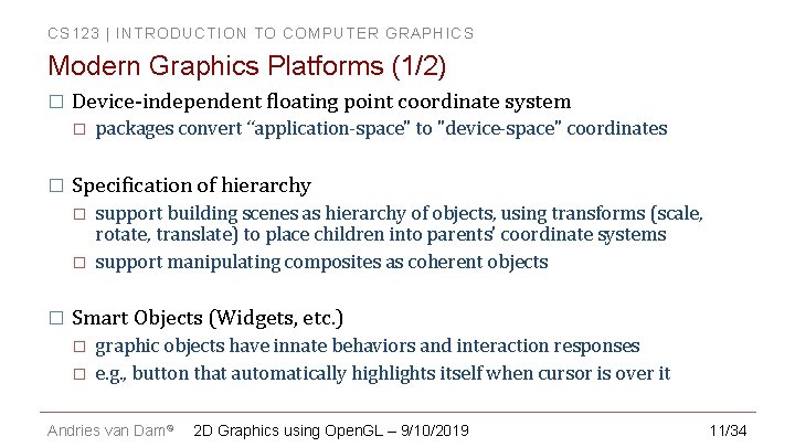 CS 123 | INTRODUCTION TO COMPUTER GRAPHICS Modern Graphics Platforms (1/2) � Device-independent floating