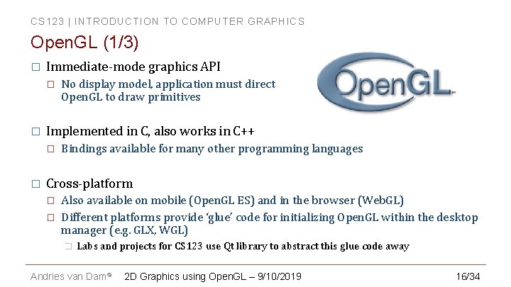 CS 123 | INTRODUCTION TO COMPUTER GRAPHICS Open. GL (1/3) � Immediate-mode graphics API