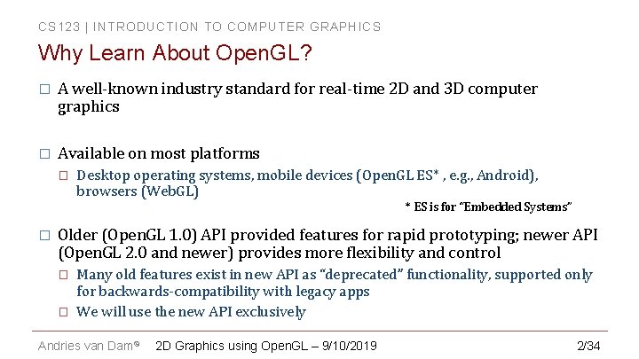CS 123 | INTRODUCTION TO COMPUTER GRAPHICS Why Learn About Open. GL? � A