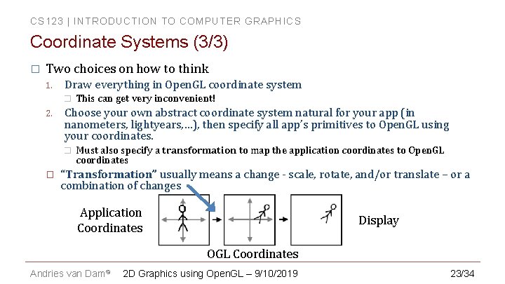 CS 123 | INTRODUCTION TO COMPUTER GRAPHICS Coordinate Systems (3/3) � Two choices on