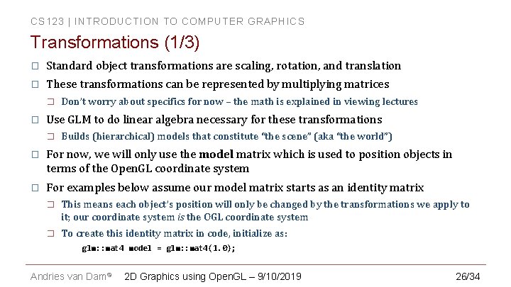 CS 123 | INTRODUCTION TO COMPUTER GRAPHICS Transformations (1/3) � Standard object transformations are