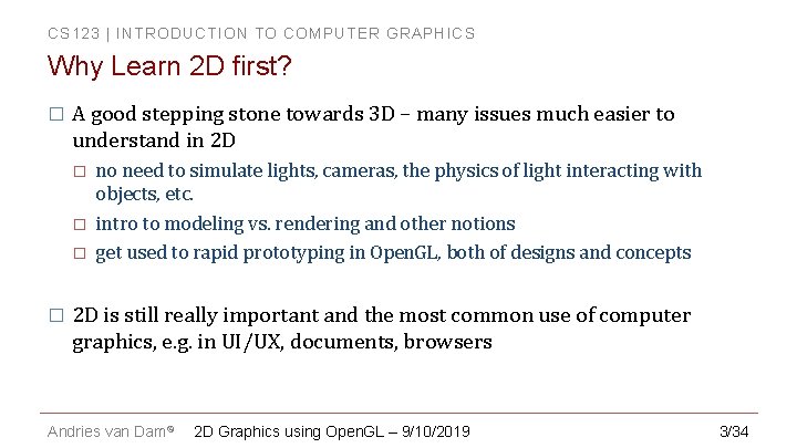 CS 123 | INTRODUCTION TO COMPUTER GRAPHICS Why Learn 2 D first? � A