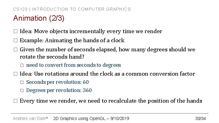 CS 123 | INTRODUCTION TO COMPUTER GRAPHICS Animation (2/3) � Idea: Move objects incrementally