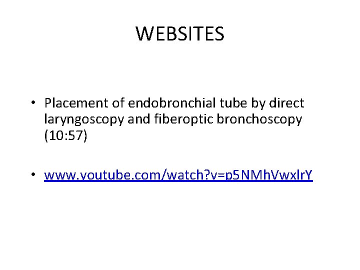WEBSITES • Placement of endobronchial tube by direct laryngoscopy and fiberoptic bronchoscopy (10: 57)