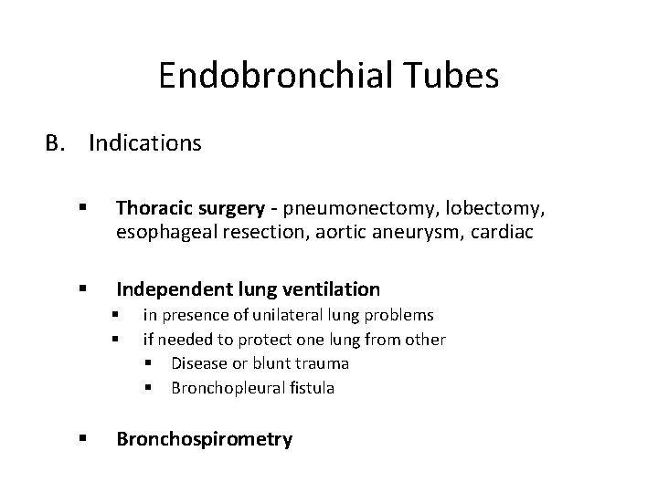 Endobronchial Tubes B. Indications § Thoracic surgery - pneumonectomy, lobectomy, esophageal resection, aortic aneurysm,