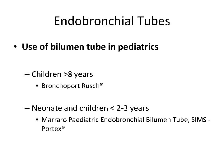 Endobronchial Tubes • Use of bilumen tube in pediatrics – Children >8 years •