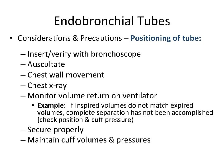 Endobronchial Tubes • Considerations & Precautions – Positioning of tube: – Insert/verify with bronchoscope