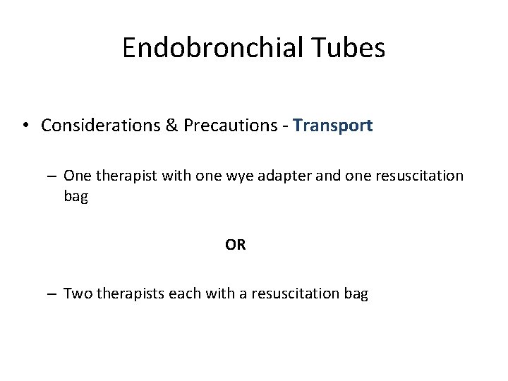 Endobronchial Tubes • Considerations & Precautions - Transport – One therapist with one wye