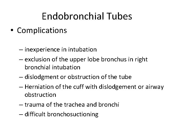 Endobronchial Tubes • Complications – inexperience in intubation – exclusion of the upper lobe