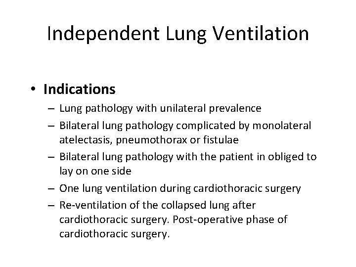 Independent Lung Ventilation • Indications – Lung pathology with unilateral prevalence – Bilateral lung