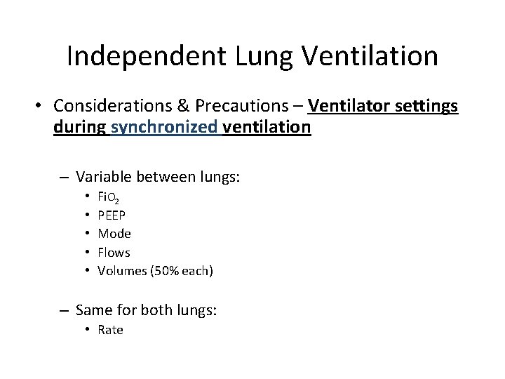 Independent Lung Ventilation • Considerations & Precautions – Ventilator settings during synchronized ventilation –
