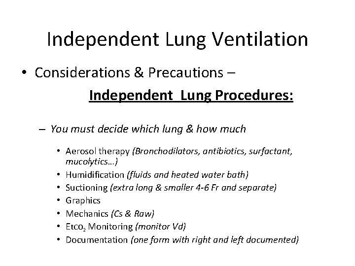 Independent Lung Ventilation • Considerations & Precautions – Independent Lung Procedures: – You must