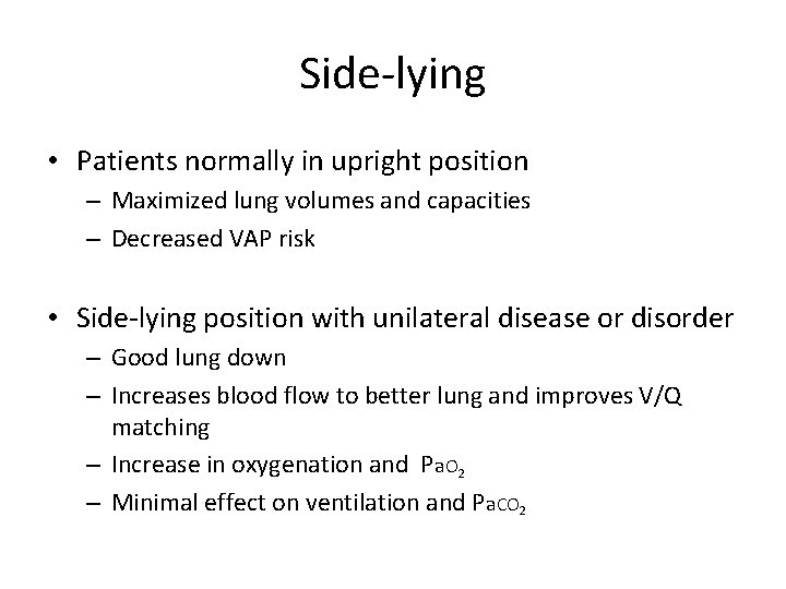 Side-lying • Patients normally in upright position – Maximized lung volumes and capacities –
