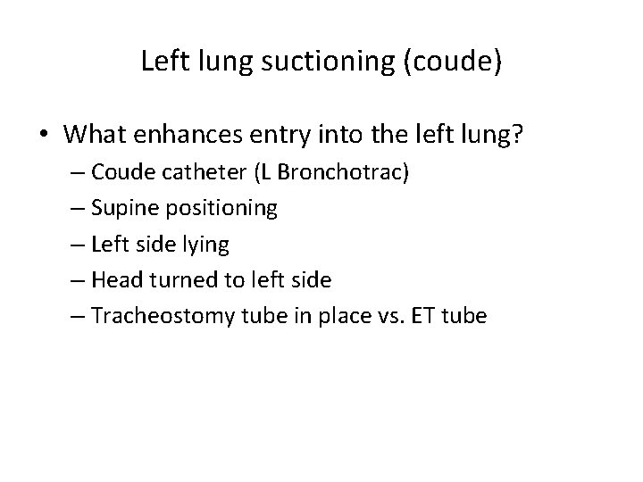 Left lung suctioning (coude) • What enhances entry into the left lung? – Coude