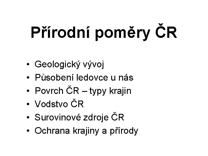 Přírodní poměry ČR • • • Geologický vývoj Působení ledovce u nás Povrch ČR