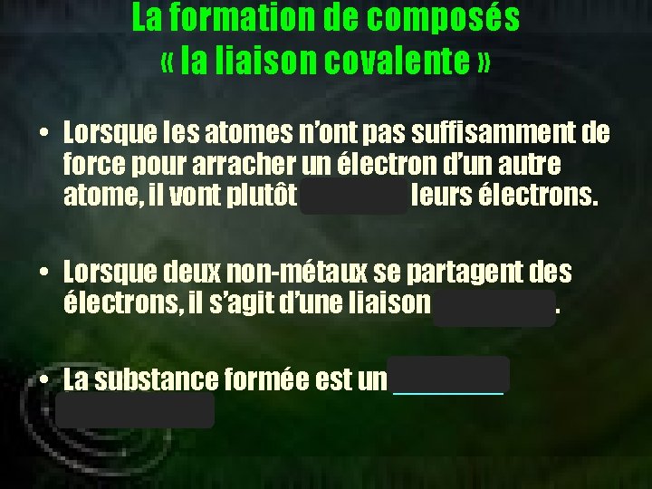 La formation de composés « la liaison covalente » • Lorsque les atomes n’ont