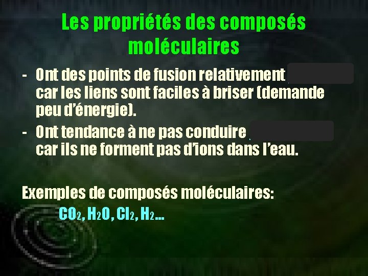 Les propriétés des composés moléculaires - Ont des points de fusion relativement faibles car