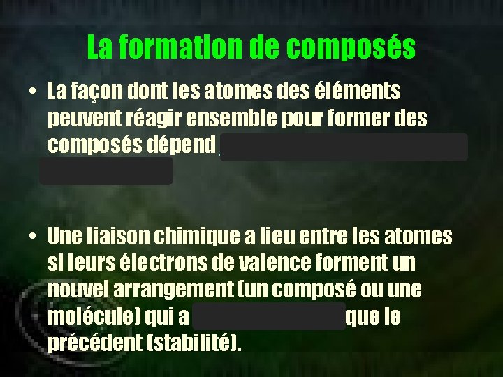 La formation de composés • La façon dont les atomes des éléments peuvent réagir