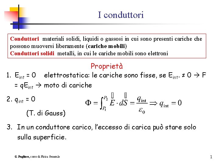 I conduttori Conduttori materiali solidi, liquidi o gassosi in cui sono presenti cariche possono