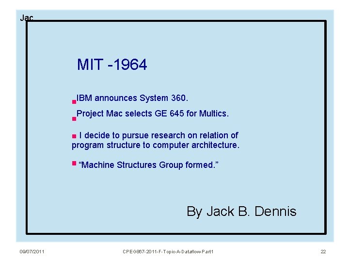 Jac MIT -1964 IBM announces System 360. Project Mac selects GE 645 for Multics. Jac MIT -1964 IBM announces System 360. Project Mac selects GE 645 for Multics.