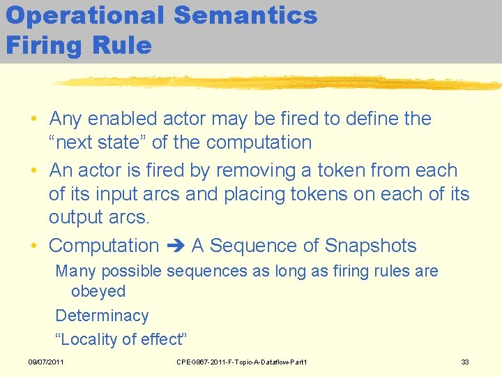 Operational Semantics Firing Rule • Any enabled actor may be fired to define the Operational Semantics Firing Rule • Any enabled actor may be fired to define the