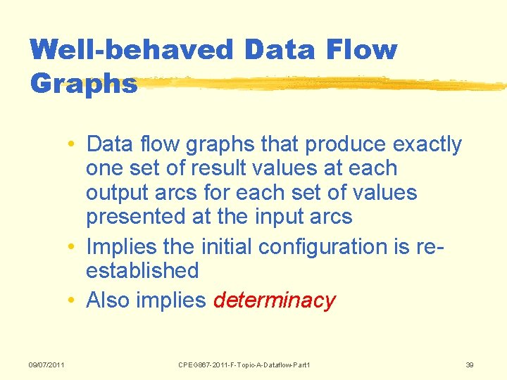 Well-behaved Data Flow Graphs • Data flow graphs that produce exactly one set of Well-behaved Data Flow Graphs • Data flow graphs that produce exactly one set of