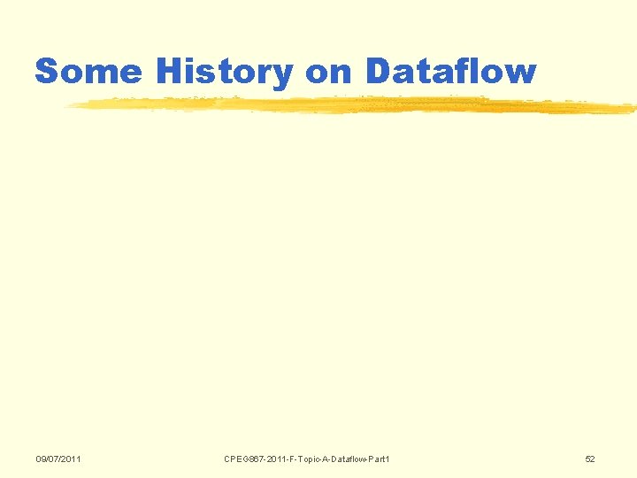 Some History on Dataflow 09/07/2011 CPEG 867 -2011 -F-Topic-A-Dataflow-Part 1 52 Some History on Dataflow 09/07/2011 CPEG 867 -2011 -F-Topic-A-Dataflow-Part 1 52