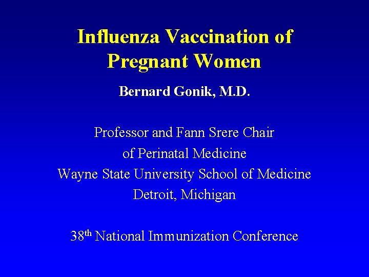 Influenza Vaccination of Pregnant Women Bernard Gonik, M. D. Professor and Fann Srere Chair