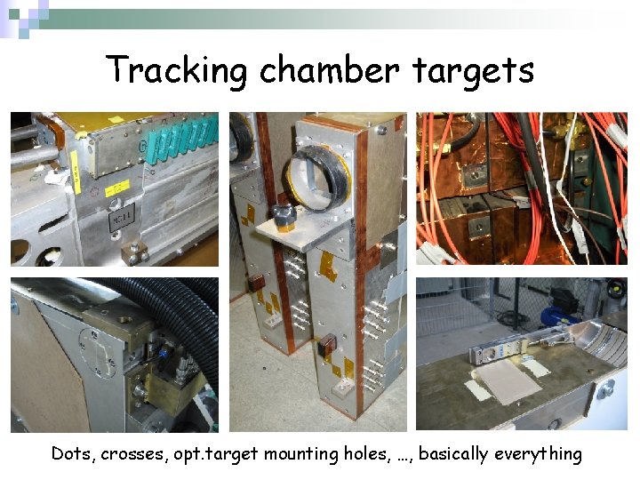 Tracking chamber targets Dots, crosses, opt. target mounting holes, …, basically everything Tracking chamber targets Dots, crosses, opt. target mounting holes, …, basically everything