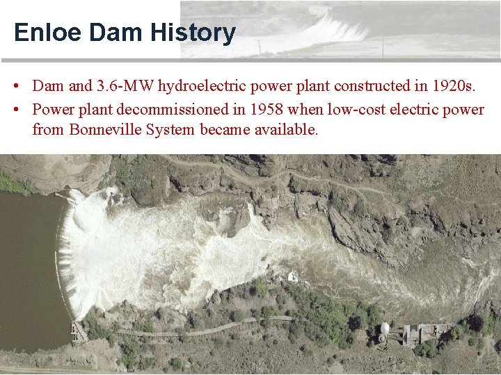 Enloe Dam History • Dam and 3. 6 -MW hydroelectric power plant constructed in