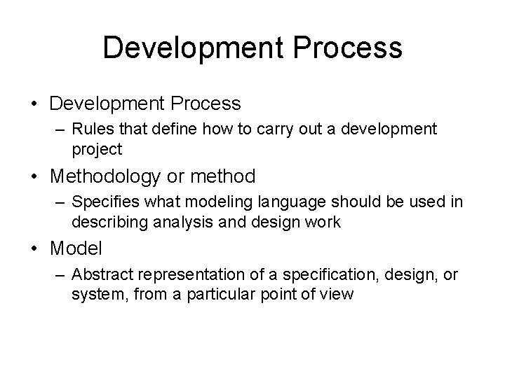 Development Process • Development Process – Rules that define how to carry out a