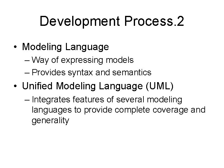 Development Process. 2 • Modeling Language – Way of expressing models – Provides syntax