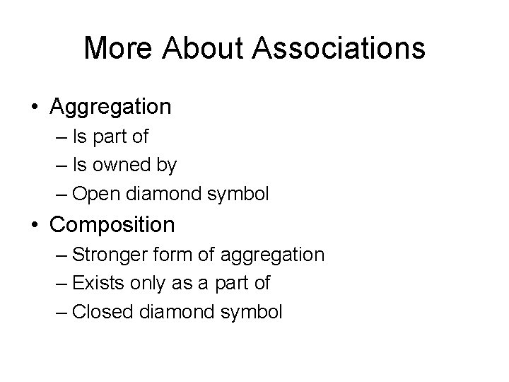 More About Associations • Aggregation – Is part of – Is owned by –