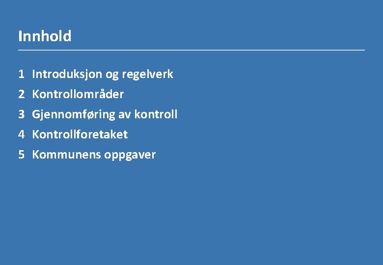 Innhold 1 2 3 4 5 Introduksjon og regelverk Kontrollområder Gjennomføring av kontroll Kontrollforetaket