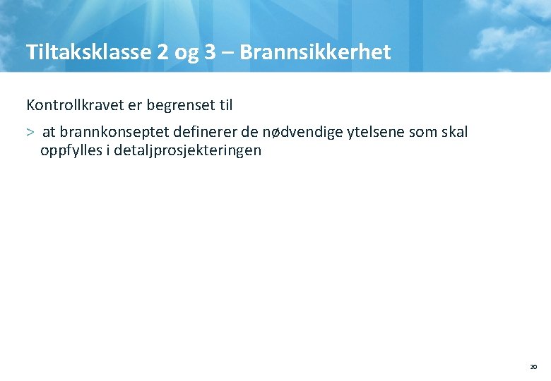 Tiltaksklasse 2 og 3 – Brannsikkerhet Kontrollkravet er begrenset til > at brannkonseptet definerer