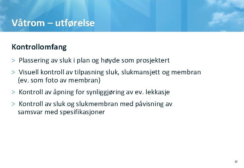 Våtrom – utførelse Kontrollomfang > Plassering av sluk i plan og høyde som prosjektert