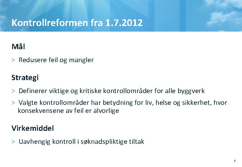 Kontrollreformen fra 1. 7. 2012 Mål > Redusere feil og mangler Strategi > Definerer